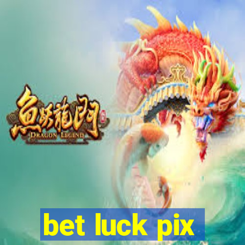 bet luck pix